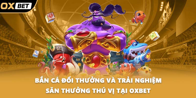 Bắn cá đổi thưởng