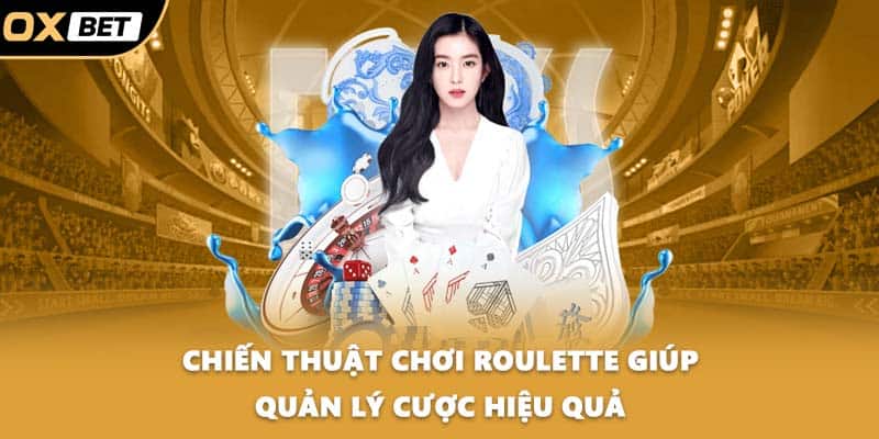 Chiến thuật chơi roulette giúp quản lý cược hiệu quả