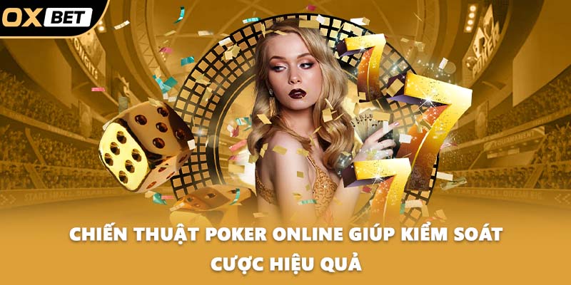 Chiến thuật poker online giúp kiểm soát cược hiệu quả