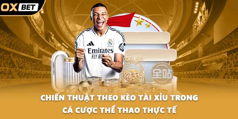 Chiến thuật theo kèo tài xỉu trong cá cược thể thao thực tế