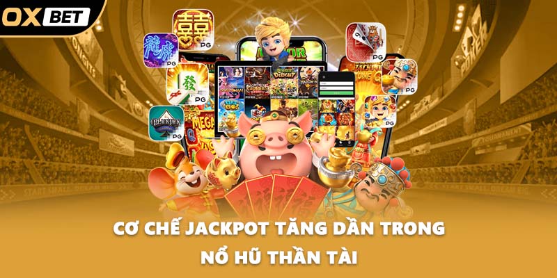 Cơ chế jackpot tăng dần trong nổ hũ thần tài