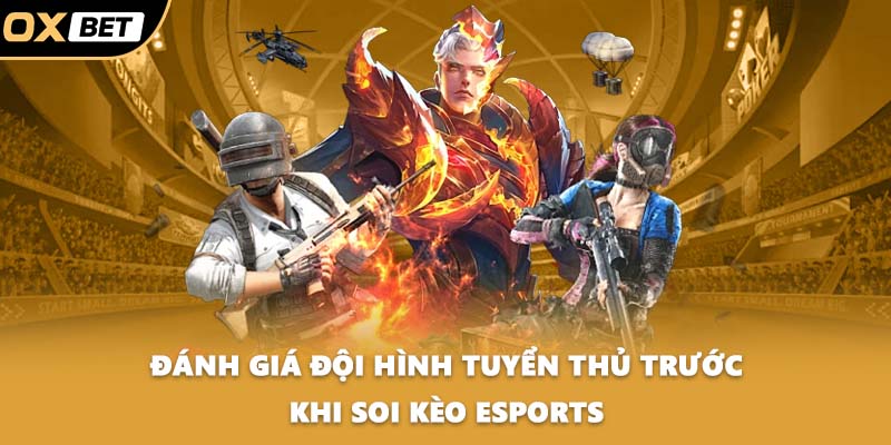 Đánh giá đội hình tuyển thủ trước khi soi kèo esports