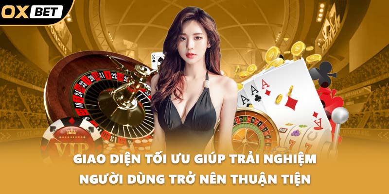 Giao diện tối ưu giúp trải nghiệm người dùng trở nên thuận tiện