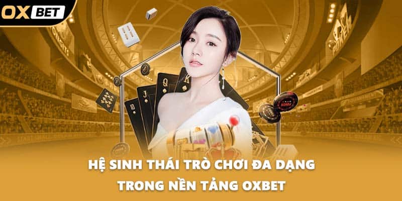 Hệ sinh thái trò chơi đa dạng trong nền tảng OXBET