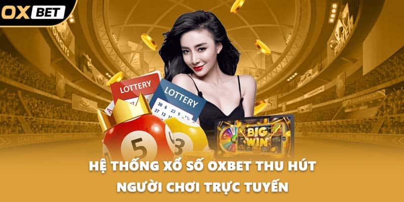 Hệ thống xổ số OXBET thu hút người chơi trực tuyến