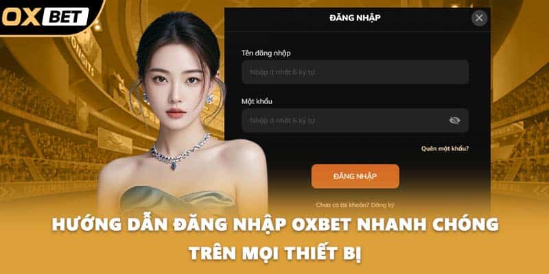 Hướng dẫn đăng nhập OXBET nhanh chóng trên mọi thiết bị