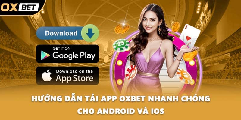 Hướng dẫn tải app OXBET nhanh chóng cho Android và iOS