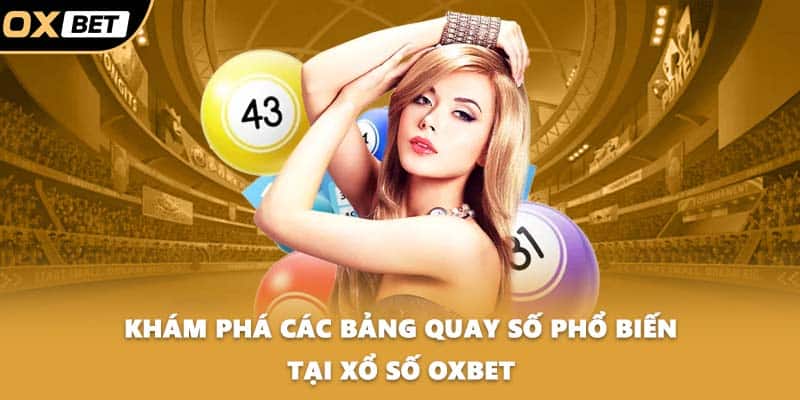 Khám phá các bảng quay số phổ biến tại xổ số OXBET
