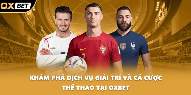 Khám phá dịch vụ giải trí và cá cược thể thao tại OXBET