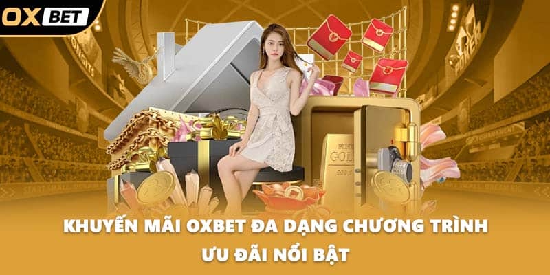 Khuyến mãi OXBET đa dạng chương trình ưu đãi nổi bật
