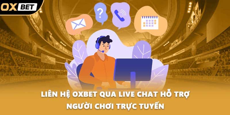 Liên hệ OXBET qua live chat hỗ trợ người chơi trực tuyến