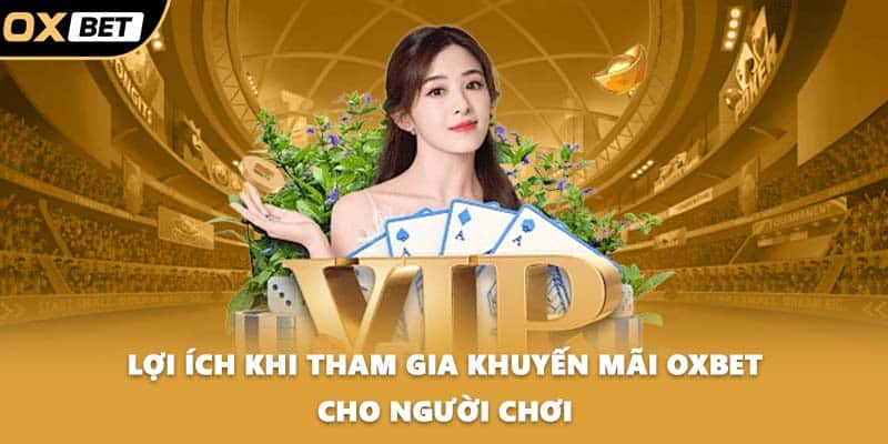Lợi ích khi tham gia khuyến mãi OXBET cho người chơi