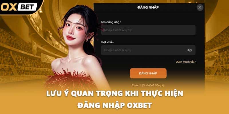 Lưu ý quan trọng khi thực hiện đăng nhập OXBET