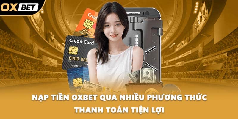 Nạp tiền OXBET qua nhiều phương thức thanh toán tiện lợi