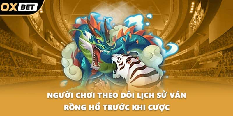 Người chơi theo dõi lịch sử ván rồng hổ trước khi cược