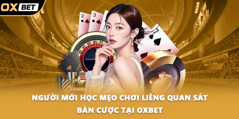 Người mới học mẹo chơi liêng quan sát bàn cược tại OXBET