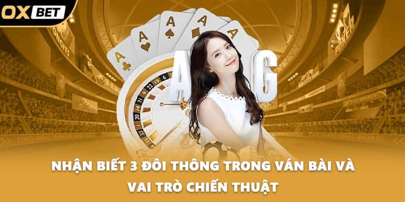 Nhận biết 3 đôi thông trong ván bài và vai trò chiến thuật