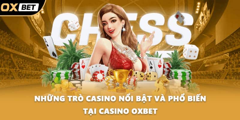 Những trò casino nổi bật và phổ biến tại Casino OXBET