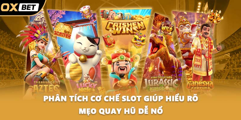 Phân tích cơ chế slot giúp hiểu rõ mẹo quay hũ dễ nổ