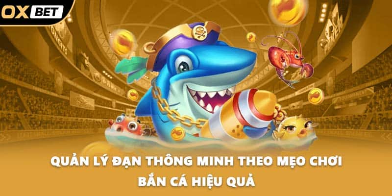 Quản lý đạn thông minh theo mẹo chơi bắn cá hiệu quả