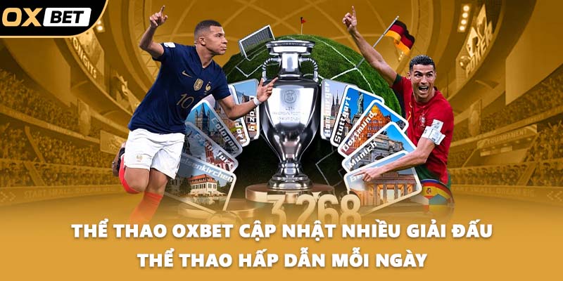 Thể thao OXBET cập nhật nhiều giải đấu thể thao hấp dẫn mỗi ngày