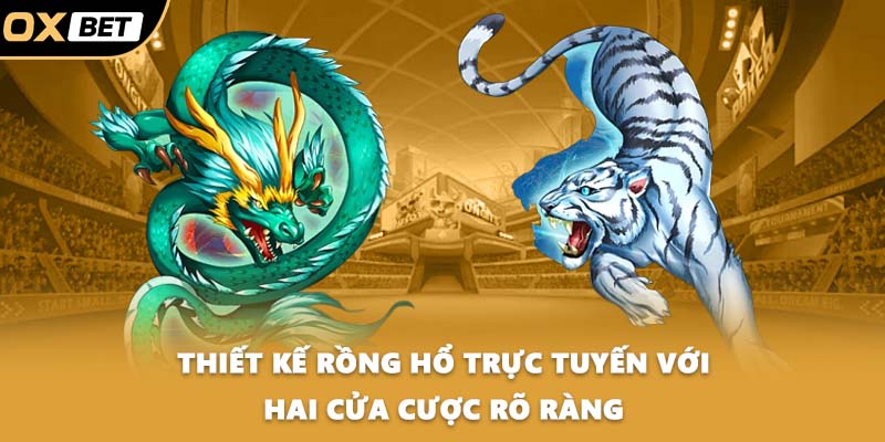 Thiết kế rồng hổ trực tuyến với hai cửa cược rõ ràng