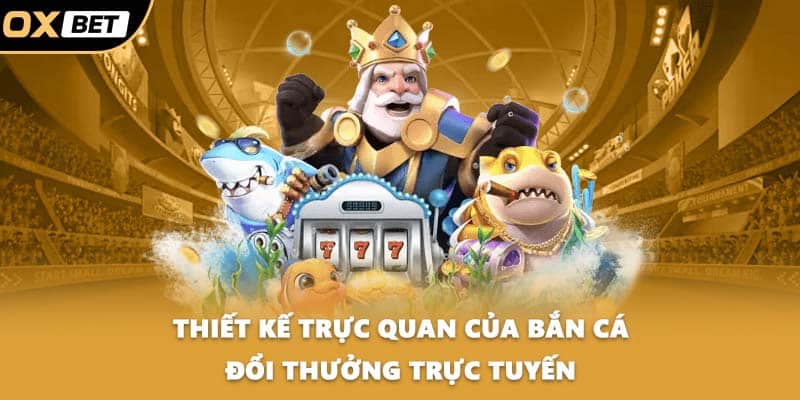 Thiết kế trực quan của bắn cá đổi thưởng trực tuyến
