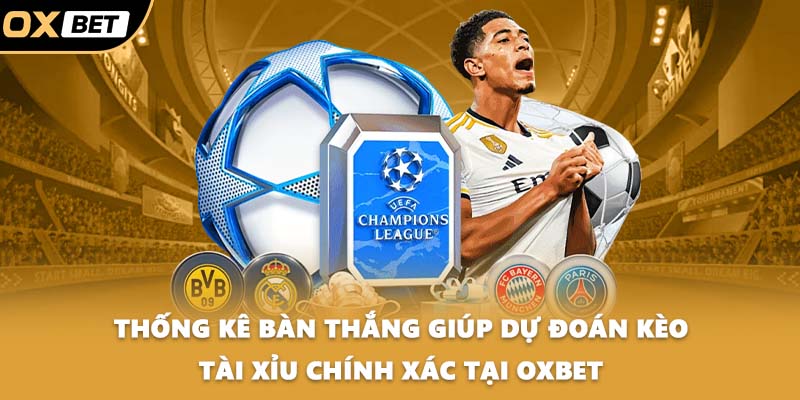 Thống kê bàn thắng giúp dự đoán kèo tài xỉu chính xác tại OXBET
