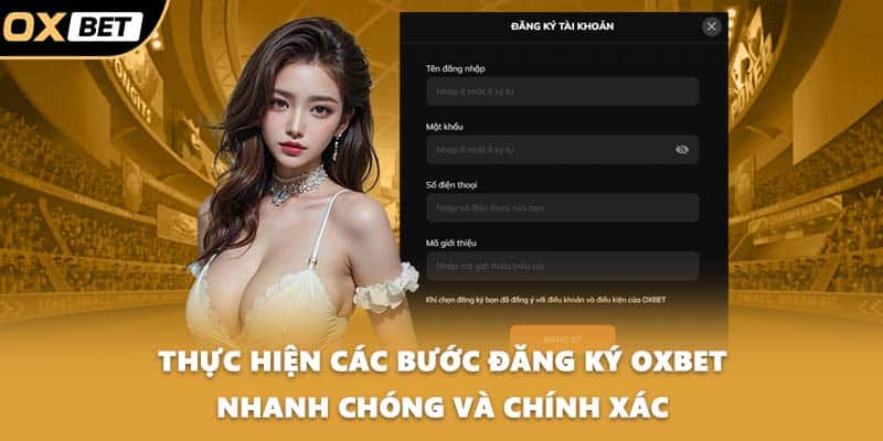 Thực hiện các bước đăng ký OXBET nhanh chóng và chính xác