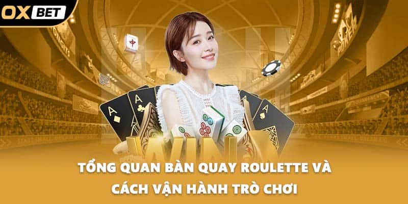 Tổng quan bàn quay roulette và cách vận hành trò chơi