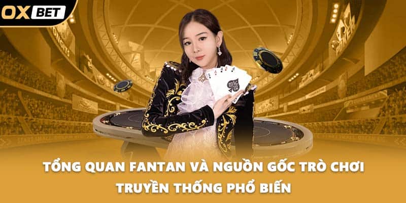 Tổng quan fantan và nguồn gốc trò chơi truyền thống phổ biến
