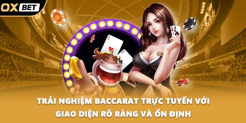 Trải nghiệm baccarat trực tuyến với giao diện rõ ràng và ổn định