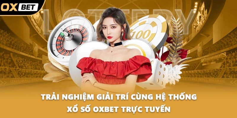 Trải nghiệm giải trí cùng hệ thống xổ số OXBET trực tuyến