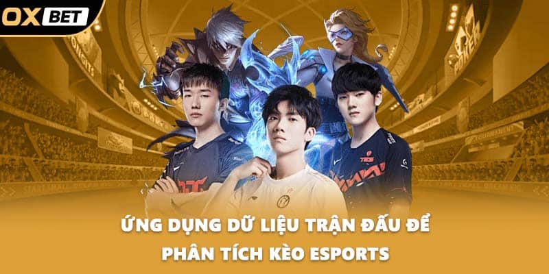 Ứng dụng dữ liệu trận đấu để phân tích kèo esports